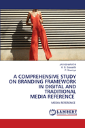 A Comprehensive Study on Branding Framework in Digital and Traditional Media Reference