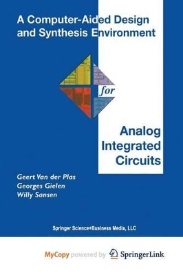 A Computer-Aided Design and Synthesis Environment for Analog Integrated Circuits - Van Der Plas, Geert (Editor), and Gielen, Georges (Editor), and Sansen, Willy (Editor)