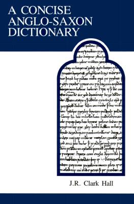 A Concise Anglo-Saxon Dictionary - Clark Hall, J R, and Merritt, Herbert T (Contributions by)
