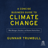 A Concise Business Guide to Climate Change: What Managers, Executives, and Students Need to Know