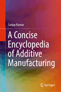 A Concise Encyclopedia of Additive Manufacturing