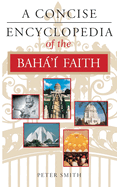 A Concise Encyclopedia of the Bah�'? Faith