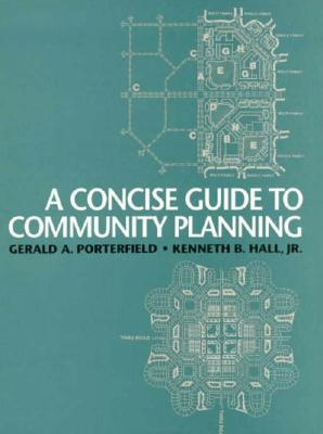 A Concise Guide to Community Planning - Porterfield, Gerald A, and Hall, Kenneth B
