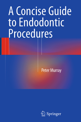 A Concise Guide to Endodontic Procedures - Murray, Peter