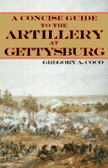 A Concise Guide to the Artillery at Gettysburg
