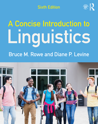 A Concise Introduction to Linguistics - Rowe, Bruce M., and Levine, Diane P.
