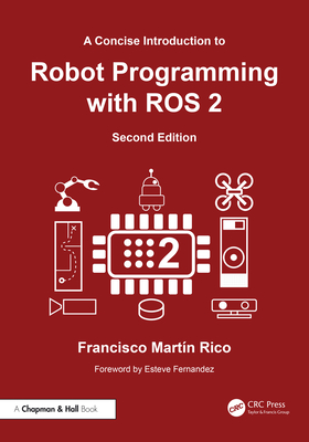 A Concise Introduction to Robot Programming with ROS 2 - Rico, Francisco Mart�n