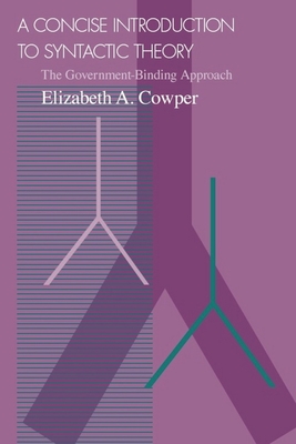 A Concise Introduction to Syntactic Theory: The Government-Binding Approach - Cowper, Elizabeth A