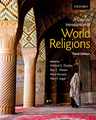 A Concise Introduction to World Religions - Oxtoby, Willard G., and Amore, Roy C., and Hussain, Amir