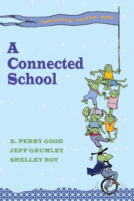 A Connected School - Good, E Perry, and Grumley, Jeff, and Roy, Shelley