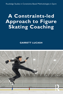 A Constraints-Led Approach to Figure Skating Coaching