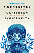 A Contested Caribbean Indigeneity: Language, Social Practice, and Identity Within Puerto Rican Ta�no Activism