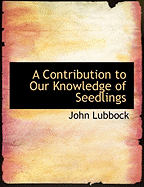 A Contribution to Our Knowledge of Seedlings