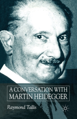 A Conversation with Martin Heidegger - Tallis, R