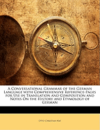 A Conversational Grammar of the German Language with Comprehensive Reference-Pages for Use in Transl