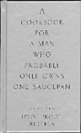 A Cookbook for a Man Who Probably Only One Saucepan