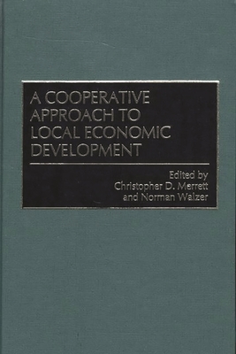 A Cooperative Approach to Local Economic Development - Merrett, Christophe, and Walzer, Norman