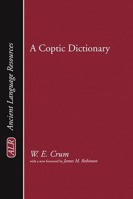 A Coptic Dictionary - Crum, Walter E, and Robinson, James M (Foreword by)