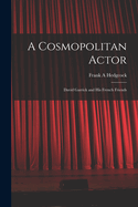 A Cosmopolitan Actor: David Garrick and his French Friends