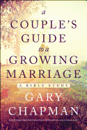 A Couple's Guide to a Growing Marriage: A Bible Study
