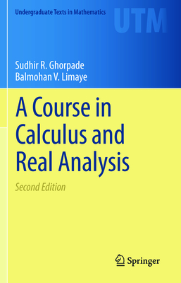 A Course in Calculus and Real Analysis - Ghorpade, Sudhir R, and Limaye, Balmohan V