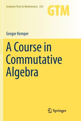 A Course in Commutative Algebra - Kemper, Gregor