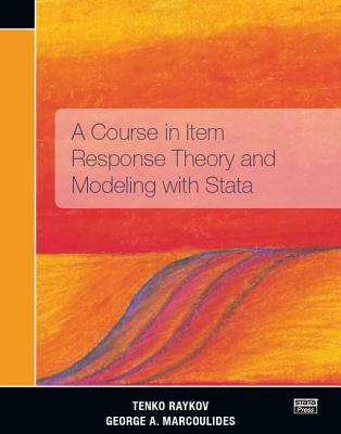 A Course in Item Response Theory and Modeling with Stata - Raykov, Tenko, and Marcoulides, George A.