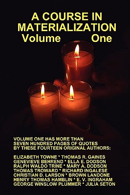 A Course in Materialization Volume One - Hamblin, Henry Thomas, and Larson, Christian D, and Troward, Thomas, Judge