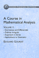 A Course in Mathematical Analysis Volume 1: Derivatives and Differentials; Definite Integrals; Expansion in Series; Applications to Geometry