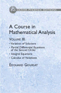 A Course in Mathematical Analysis Volume 3: Variation of Solutions; Partial Differential Equations of the Second Order