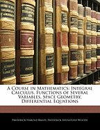 A Course in Mathematics: Integral Calculus, Functions of Several Variables, Space Geometry, Differential Equations