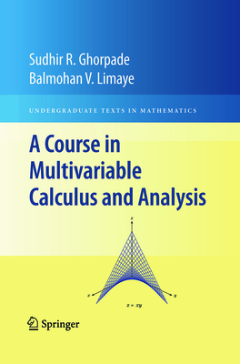 A Course in Multivariable Calculus and Analysis - Ghorpade, Sudhir R, and Limaye, Balmohan V