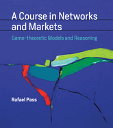 A Course in Networks and Markets: Game-Theoretic Models and Reasoning