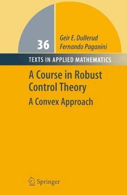 A Course in Robust Control Theory - Dullerud, Geir E (Editor), and Paganini, Fernando (Editor)