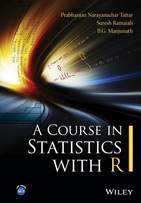 A Course in Statistics with R - Tattar, Prabhanjan N, and Ramaiah, Suresh, and Manjunath, B G