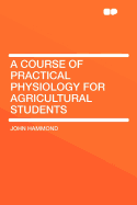 A Course of Practical Physiology for Agricultural Students