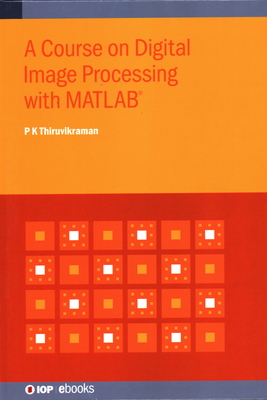 A Course on Digital Image Processing with MATLAB� - Thiruvikraman, P K