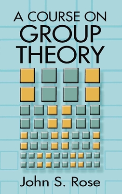 A Course on Group Theory - Rose, John S