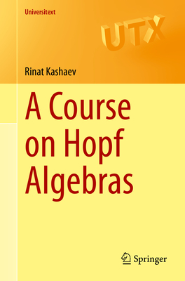 A Course on Hopf Algebras - Kashaev, Rinat