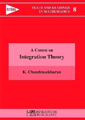 A Course on Integration Theory - Chandrasekharan, K.