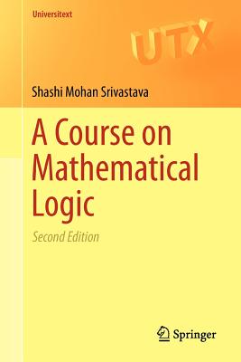 A Course on Mathematical Logic - Srivastava, Shashi Mohan