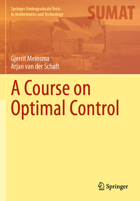 A Course on Optimal Control - Meinsma, Gjerrit, and van der Schaft, Arjan