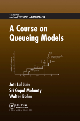 A Course on Queueing Models - Jain, Joti Lal, and Mohanty, Sri Gopal, and B�hm, Walter