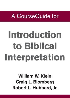 A CourseGuide for Introduction to Biblical Interpretation - Klein, William