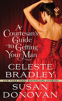 A Courtesan's Guide to Getting Your Man - Bradley, Celeste, and Donovan, Susan