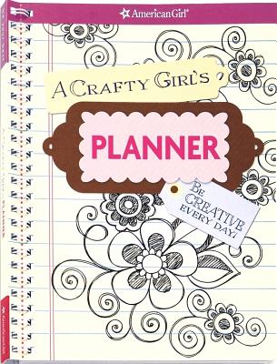A Crafty Girl's Planner: Be Creative Every Day! - Decaire, Camela (Designer), and Anton, Carrie (Editor)