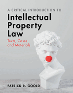 A Critical Introduction to Intellectual Property Law: Texts, Cases and Materials