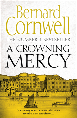 A Crowning Mercy - Cornwell, Bernard, and Kells, Susannah