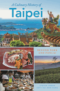 A Culinary History of Taipei: Beyond Pork and Ponlai