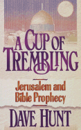 A Cup of Trembling: Jerusalem and Bible Prophecy